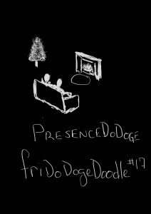 fridodogedoodle #17: PresenceDoDoge
